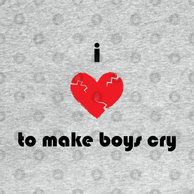 I Love To Make Boys Cry by atomguy